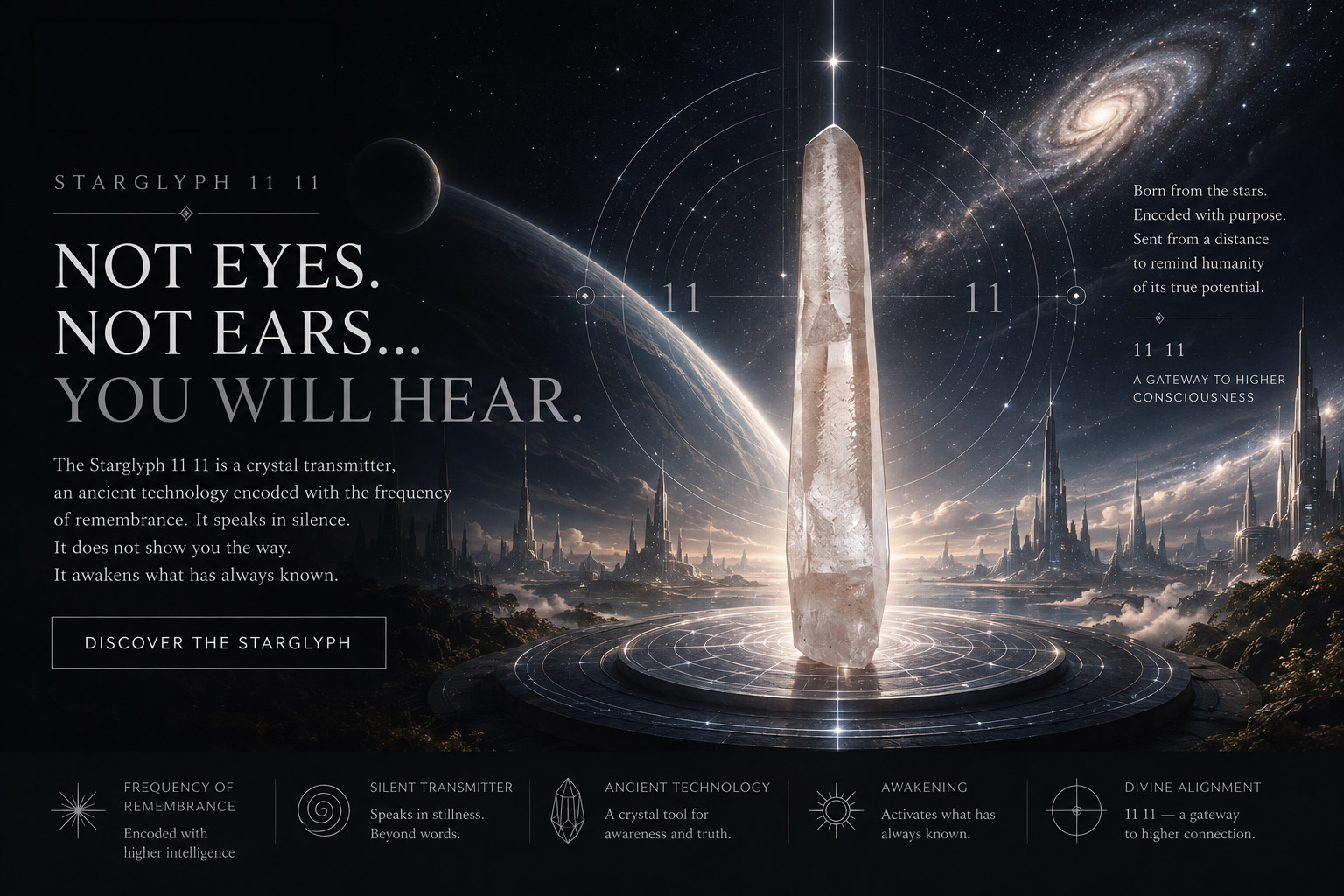 Starglyph 11 11 Starglyph 11 11 - a crystal transmitter. Not eyes. Not ears. You will hear.